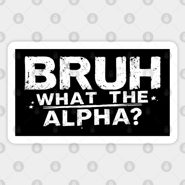 Bruh What the Alpha? Magnet by MakerMind8.2